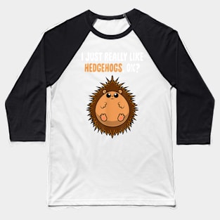 I Just Really Like Hedgehogs OK Cute Toddlers Kids Baseball T-Shirt